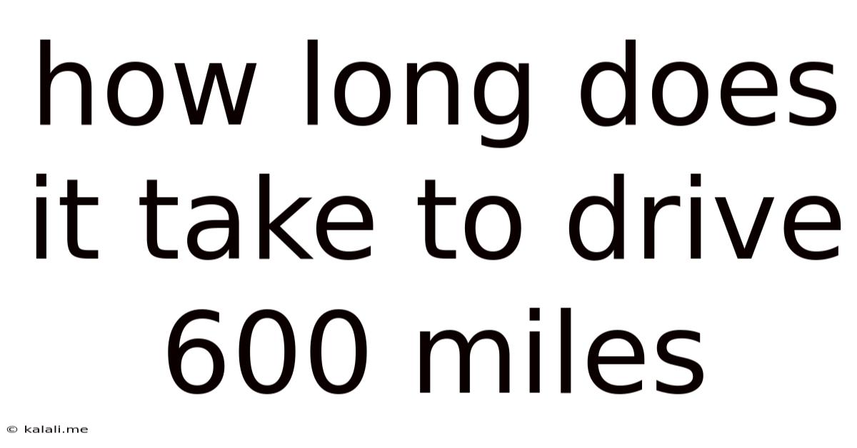 How Long Does It Take To Drive 600 Miles