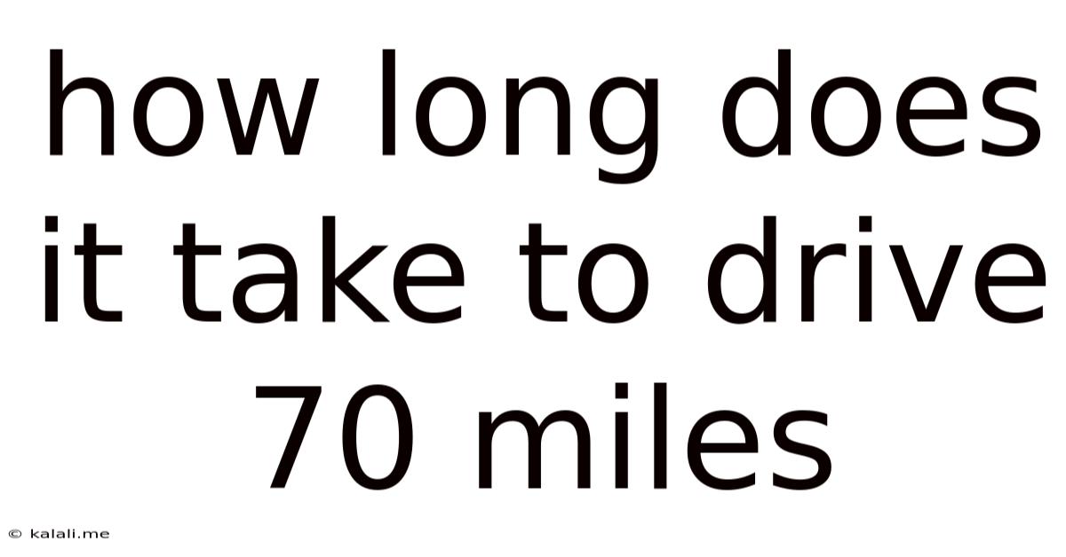 How Long Does It Take To Drive 70 Miles