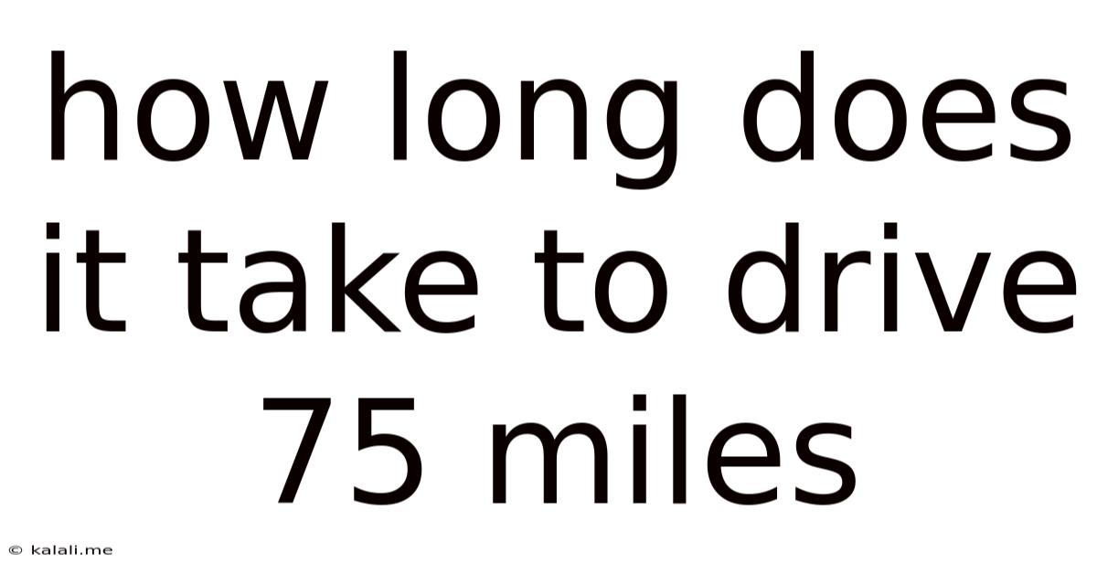 How Long Does It Take To Drive 75 Miles