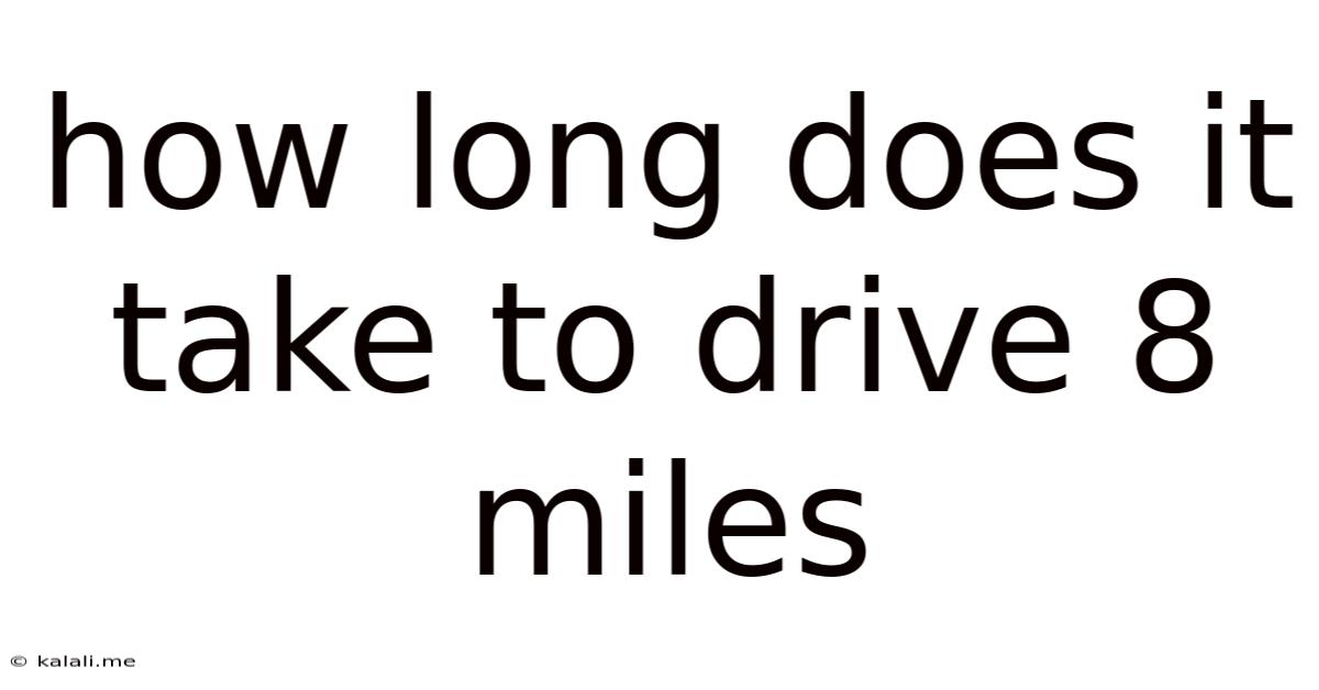 How Long Does It Take To Drive 8 Miles