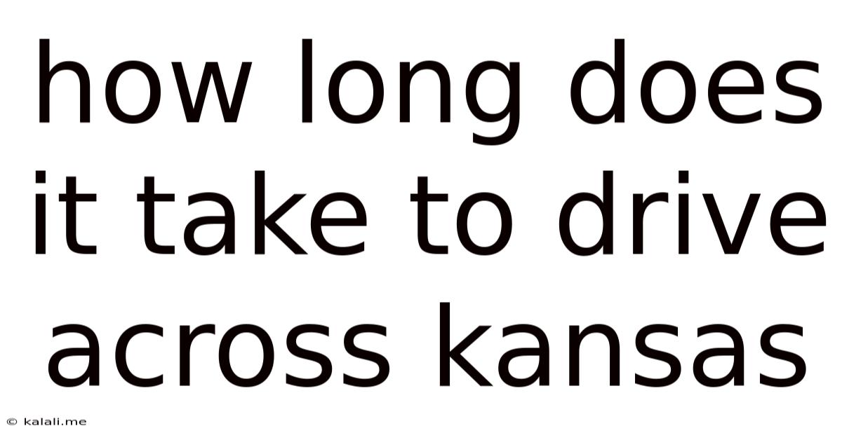 How Long Does It Take To Drive Across Kansas