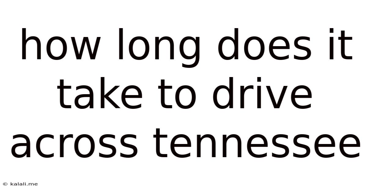 How Long Does It Take To Drive Across Tennessee