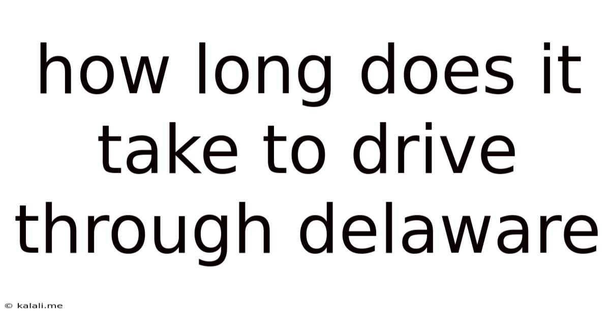 How Long Does It Take To Drive Through Delaware
