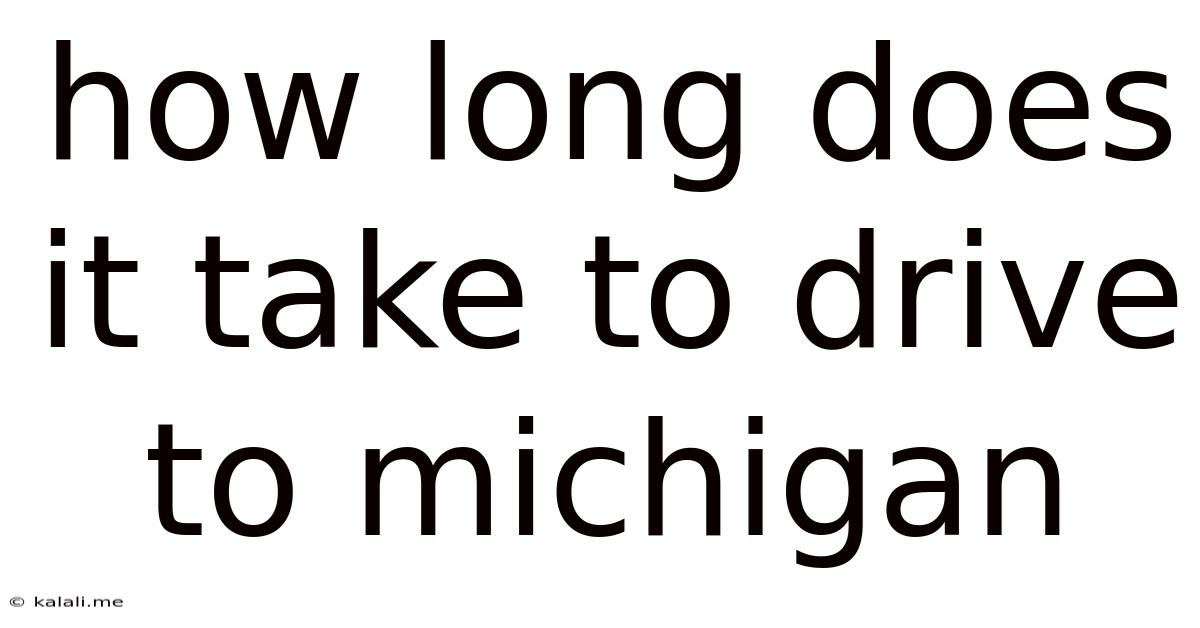 How Long Does It Take To Drive To Michigan