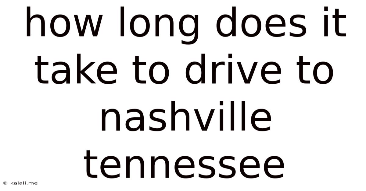 How Long Does It Take To Drive To Nashville Tennessee