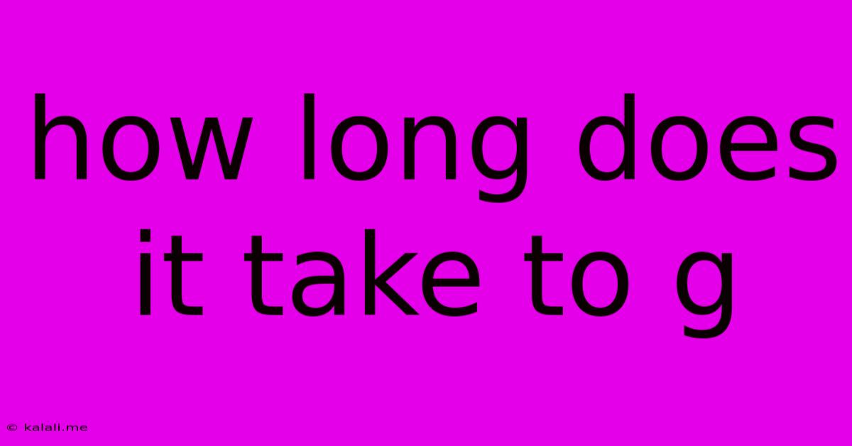 How Long Does It Take To G