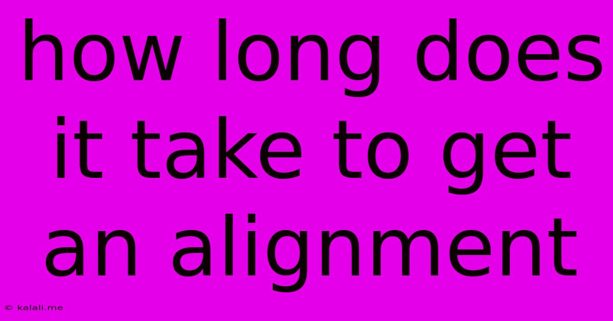How Long Does It Take To Get An Alignment