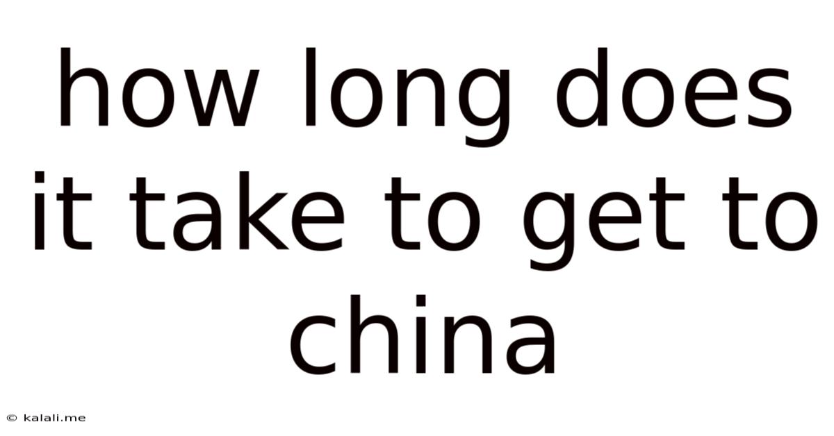 How Long Does It Take To Get To China