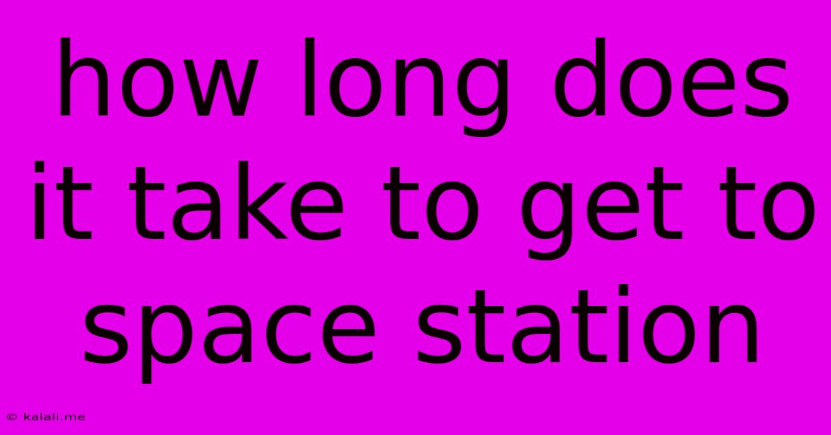 How Long Does It Take To Get To Space Station