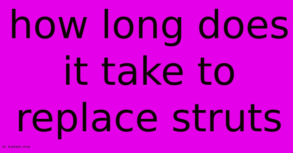 How Long Does It Take To Replace Struts