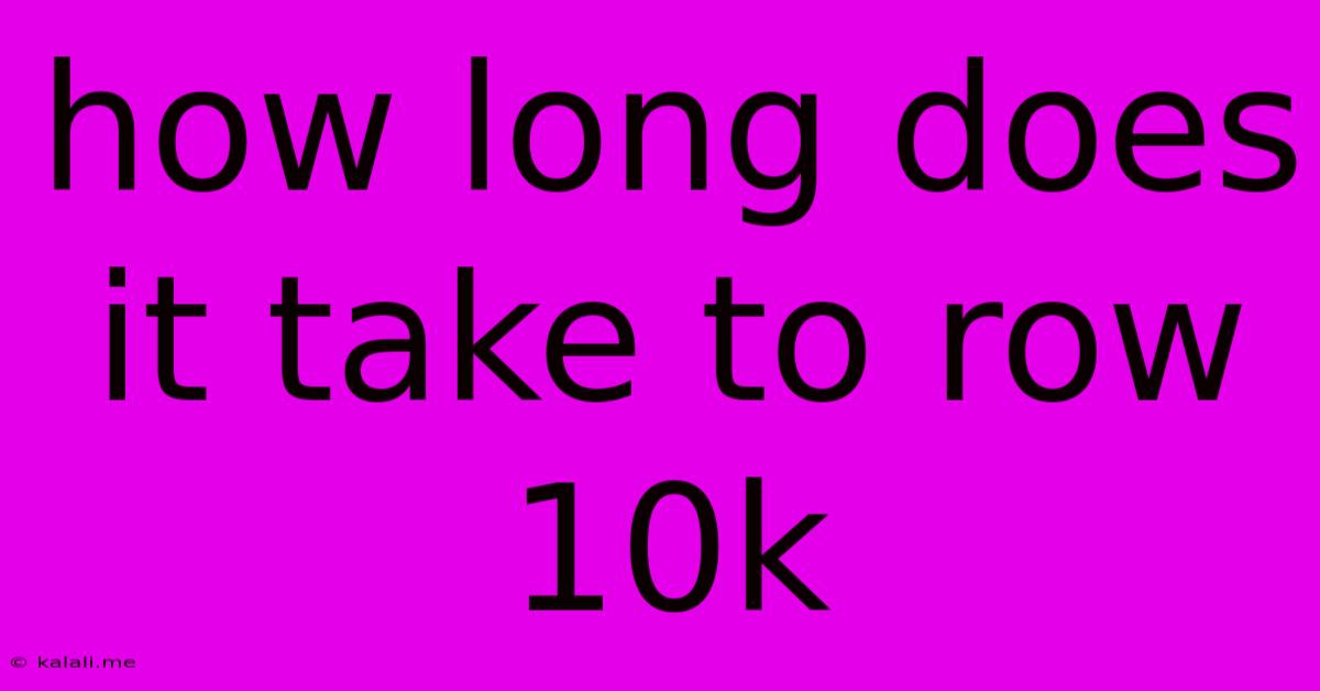 How Long Does It Take To Row 10k