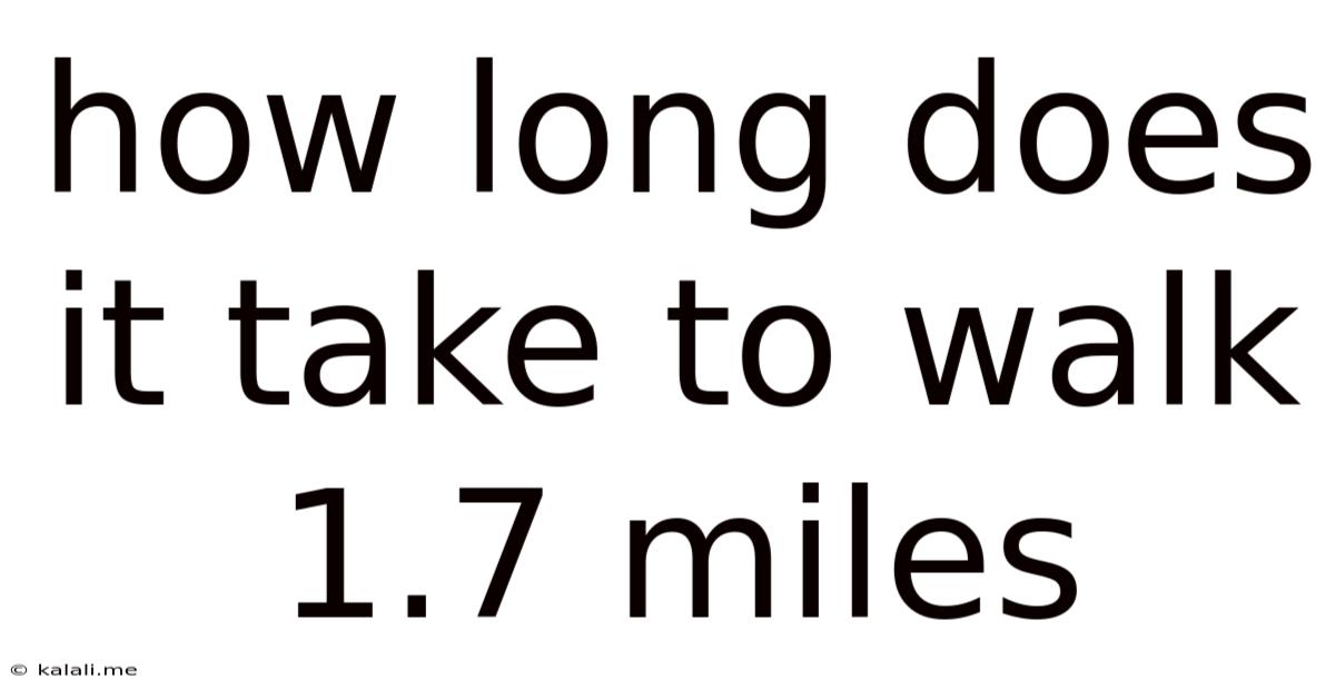 How Long Does It Take To Walk 1.7 Miles
