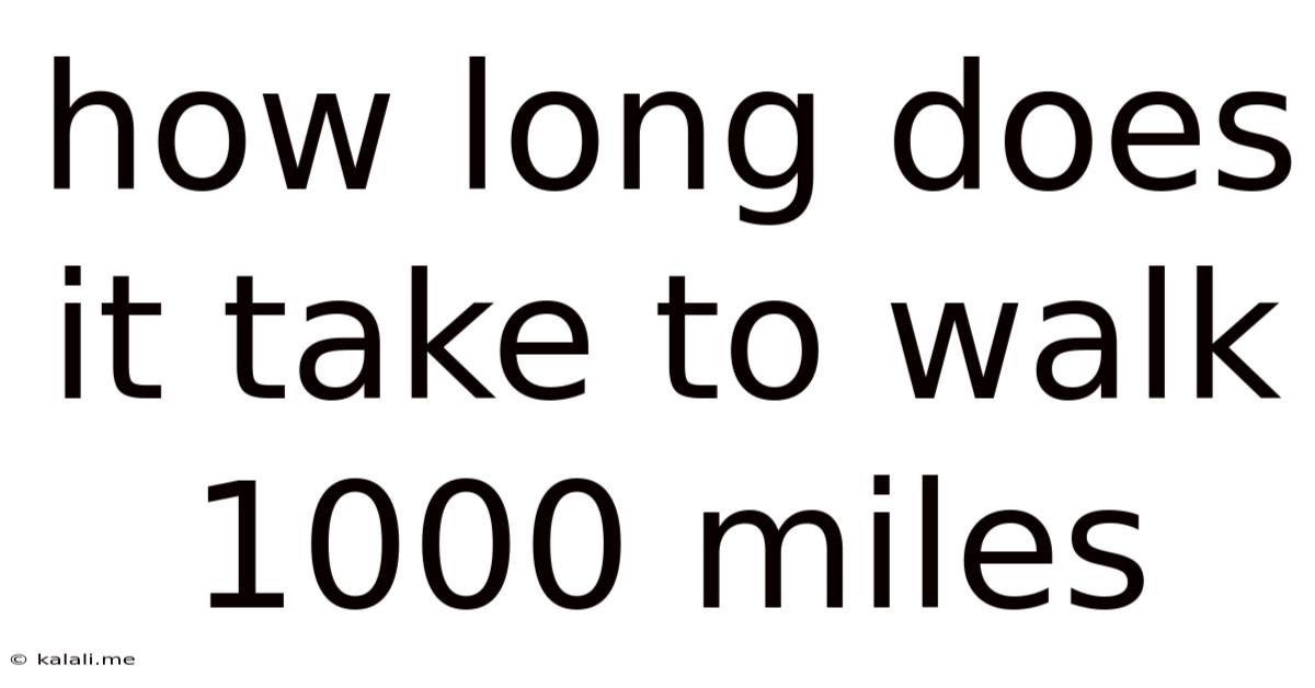 How Long Does It Take To Walk 1000 Miles