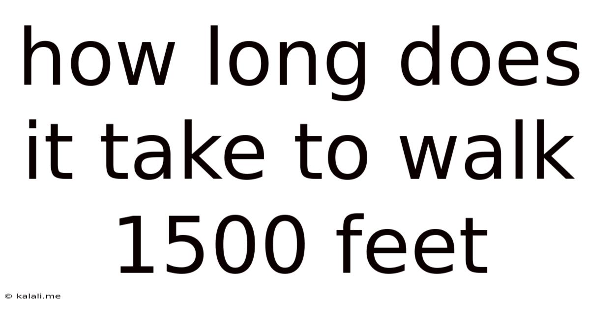 How Long Does It Take To Walk 1500 Feet