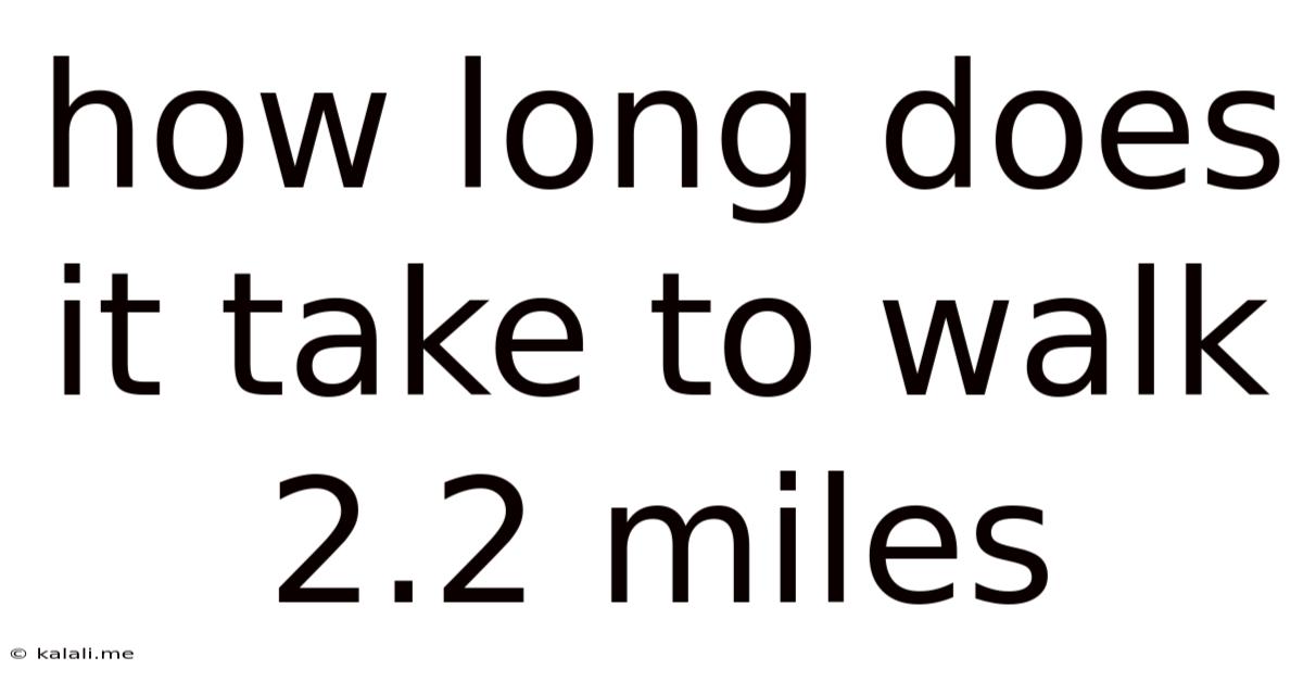 How Long Does It Take To Walk 2.2 Miles