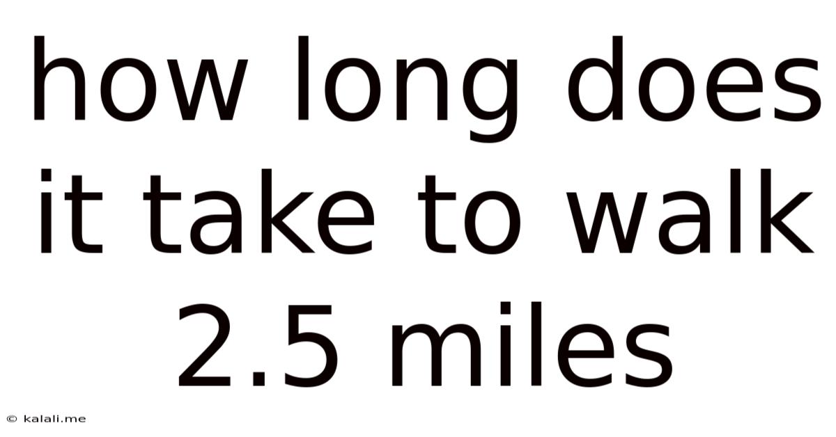How Long Does It Take To Walk 2.5 Miles