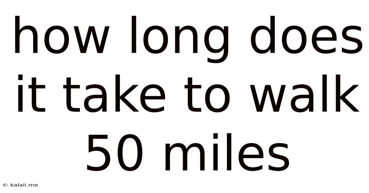 How Long Does It Take To Walk 50 Miles