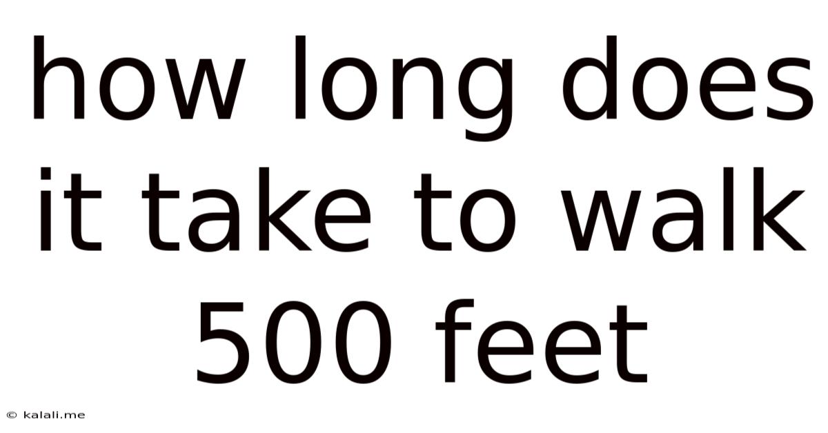 How Long Does It Take To Walk 500 Feet
