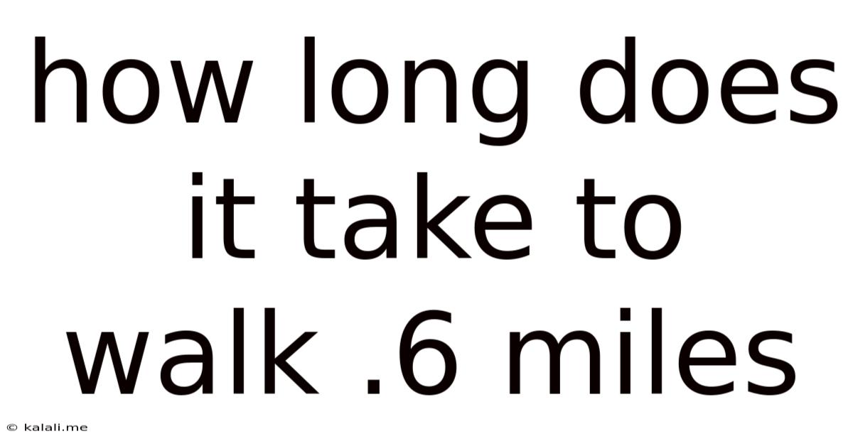 How Long Does It Take To Walk .6 Miles