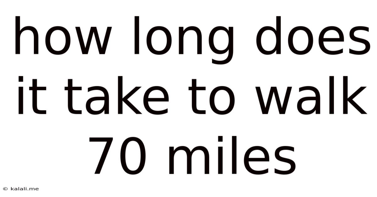 How Long Does It Take To Walk 70 Miles