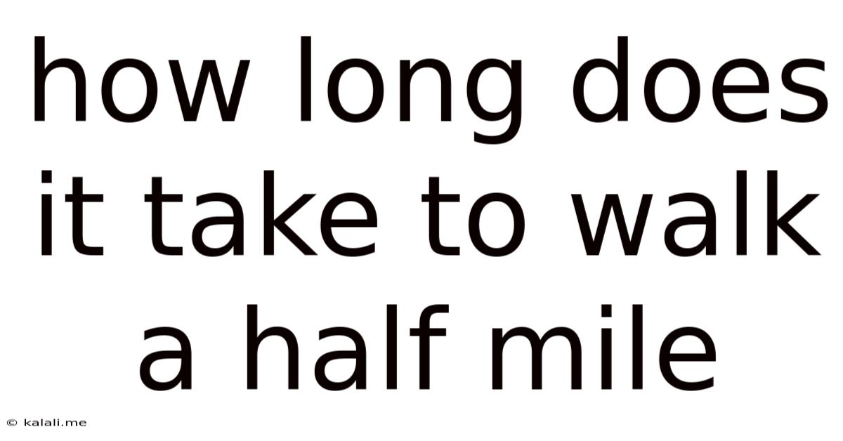 How Long Does It Take To Walk A Half Mile