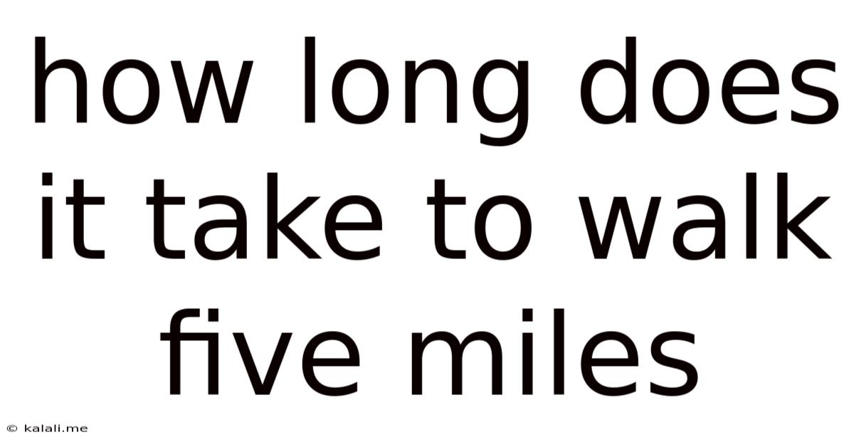 How Long Does It Take To Walk Five Miles