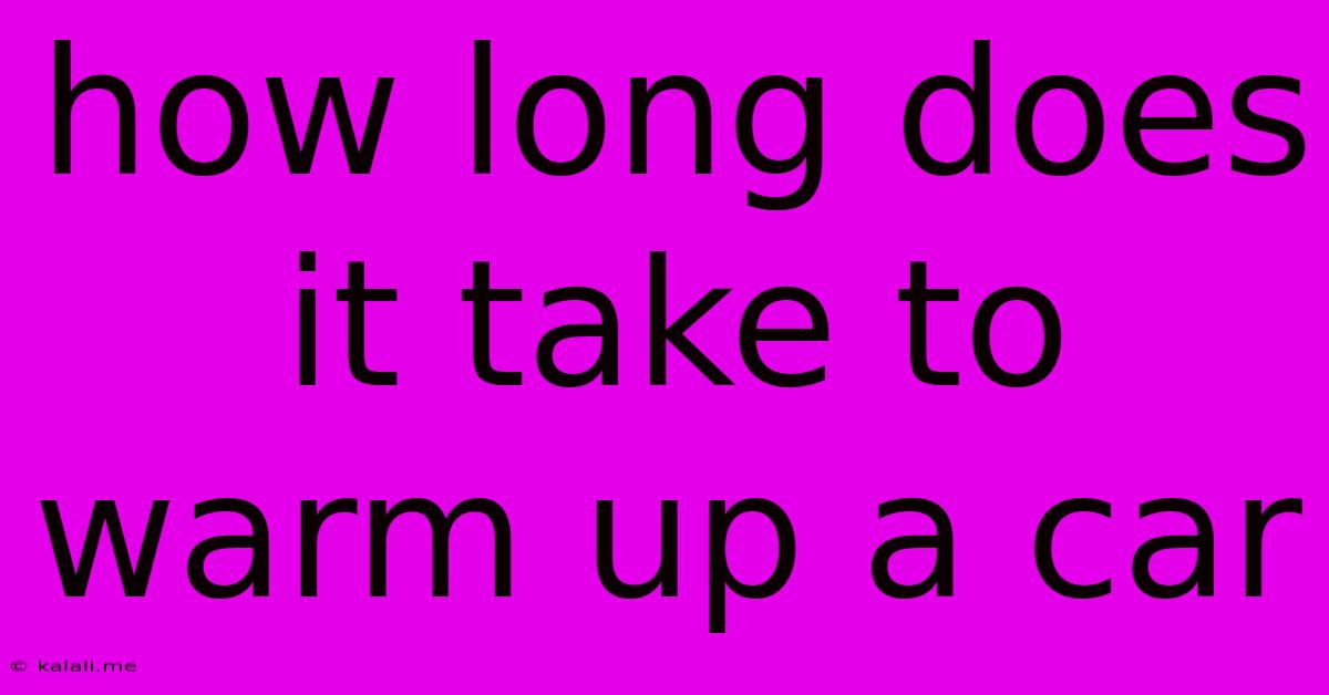 How Long Does It Take To Warm Up A Car