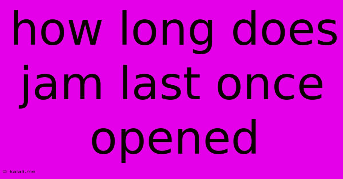 How Long Does Jam Last Once Opened