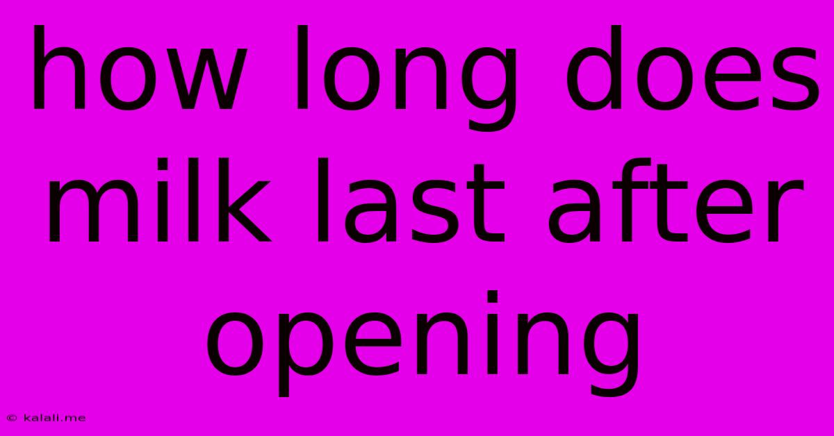 How Long Does Milk Last After Opening