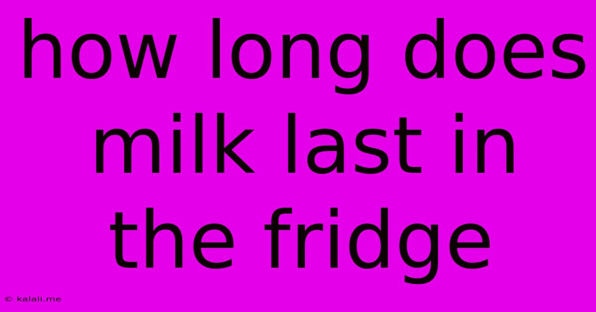 How Long Does Milk Last In The Fridge