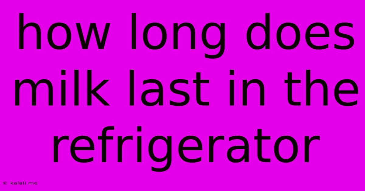 How Long Does Milk Last In The Refrigerator
