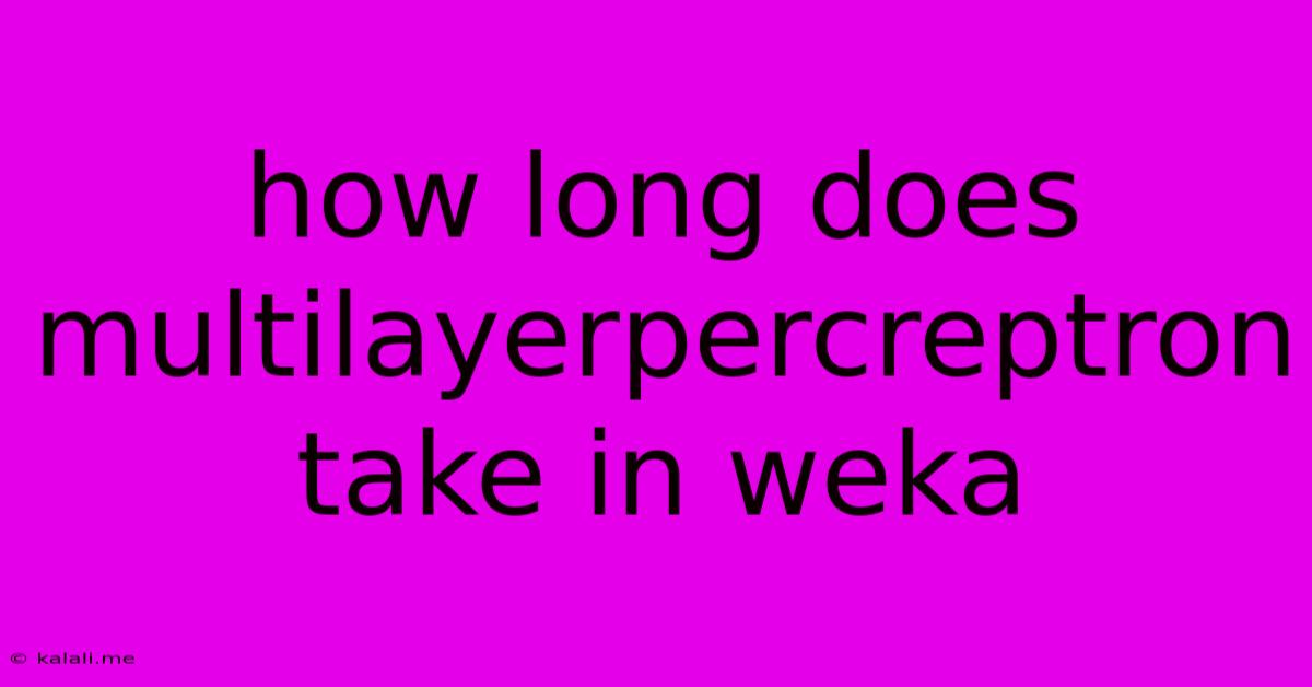 How Long Does Multilayerpercreptron Take In Weka
