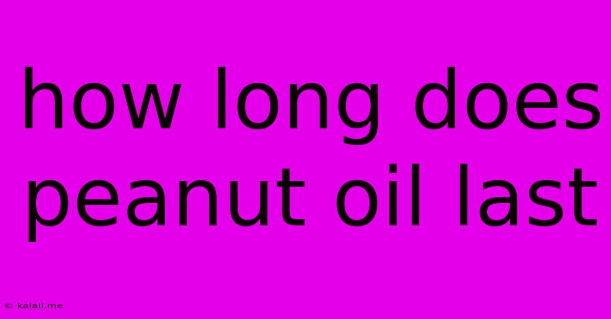 How Long Does Peanut Oil Last