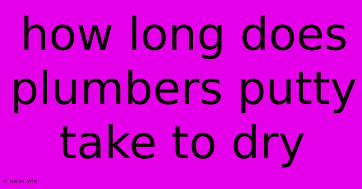 How Long Does Plumbers Putty Take To Dry