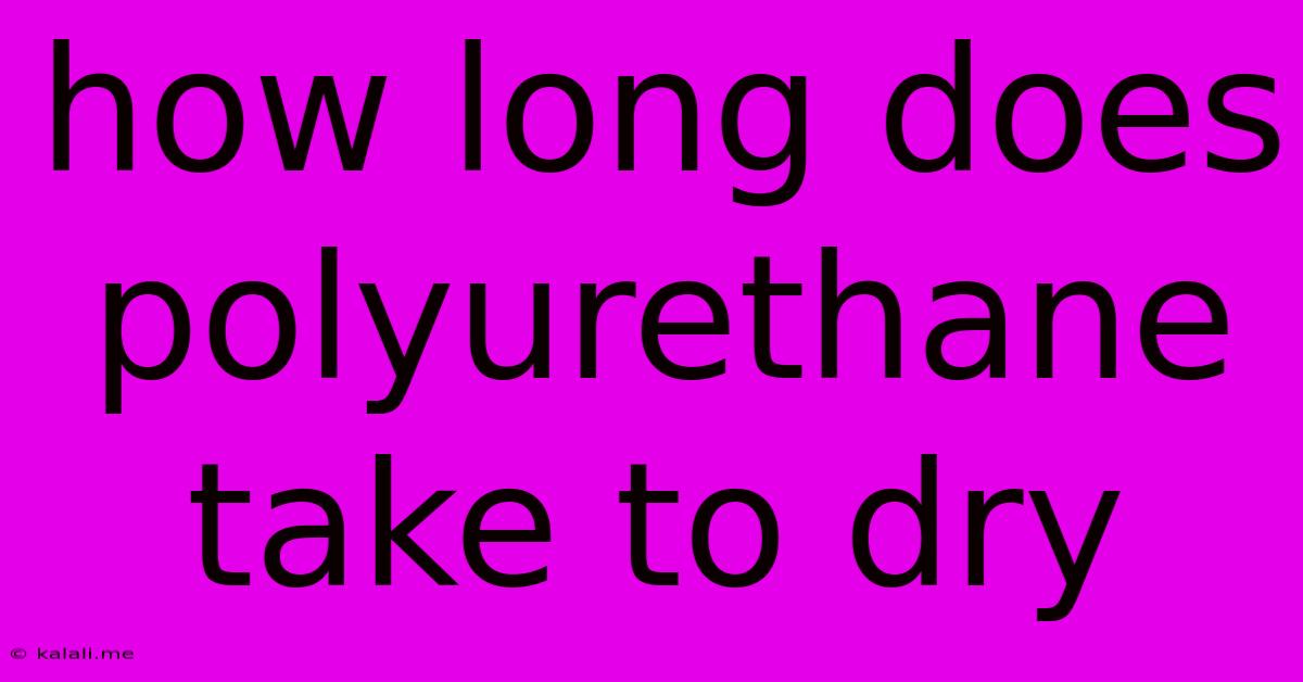 How Long Does Polyurethane Take To Dry
