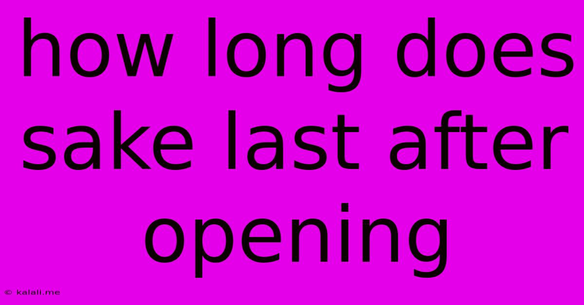 How Long Does Sake Last After Opening