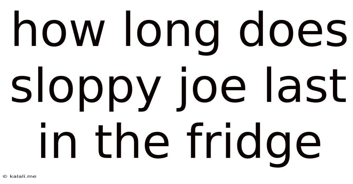 How Long Does Sloppy Joe Last In The Fridge