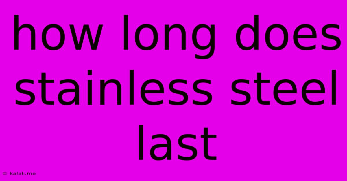 How Long Does Stainless Steel Last