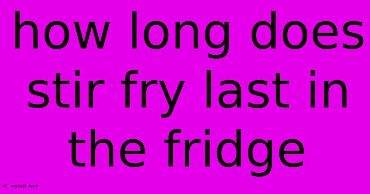 How Long Does Stir Fry Last In The Fridge