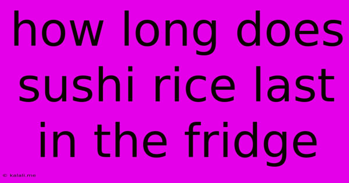 How Long Does Sushi Rice Last In The Fridge