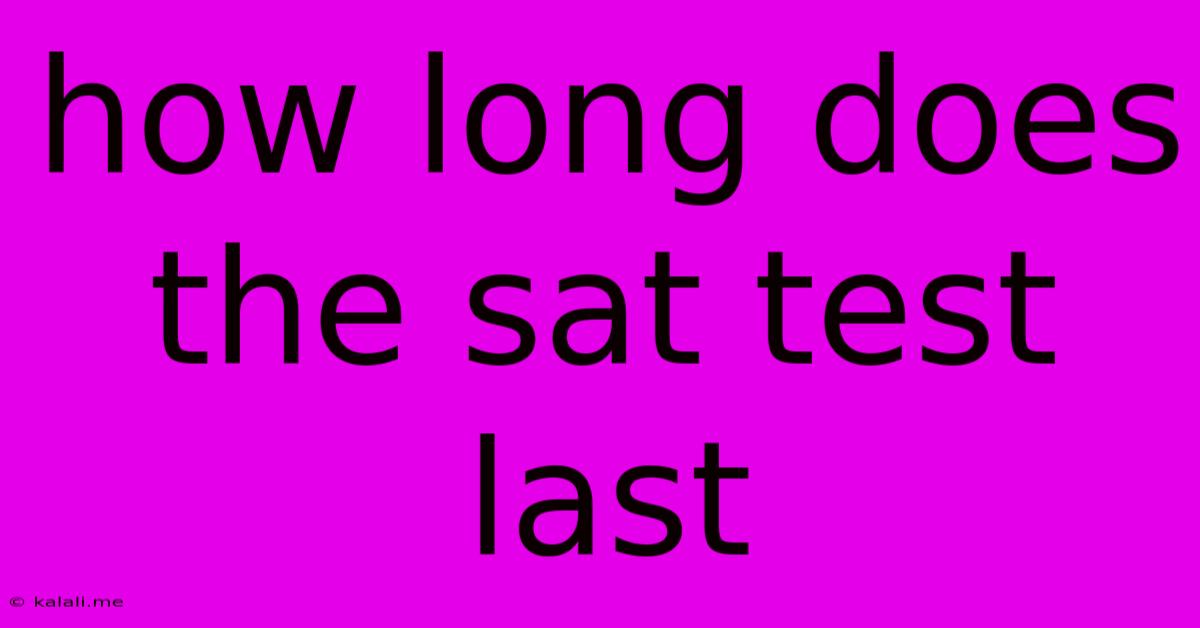 How Long Does The Sat Test Last