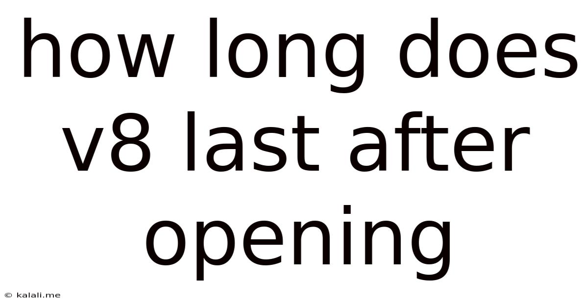 How Long Does V8 Last After Opening