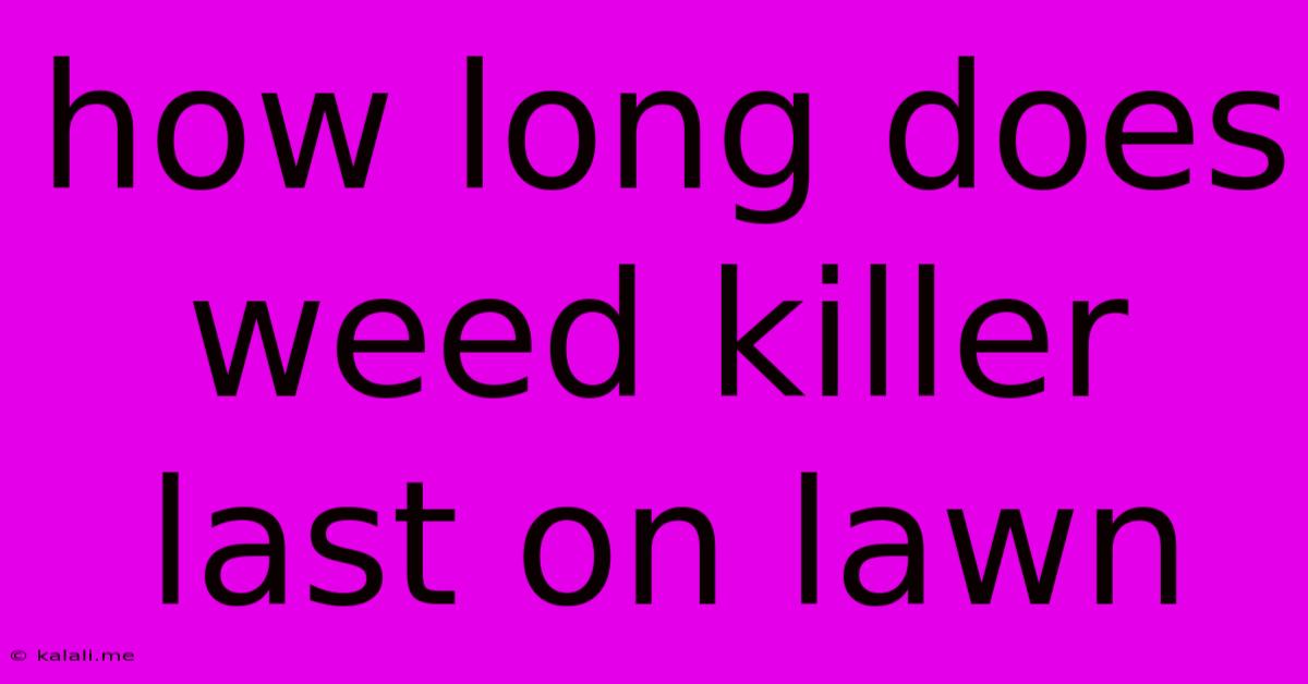 How Long Does Weed Killer Last On Lawn