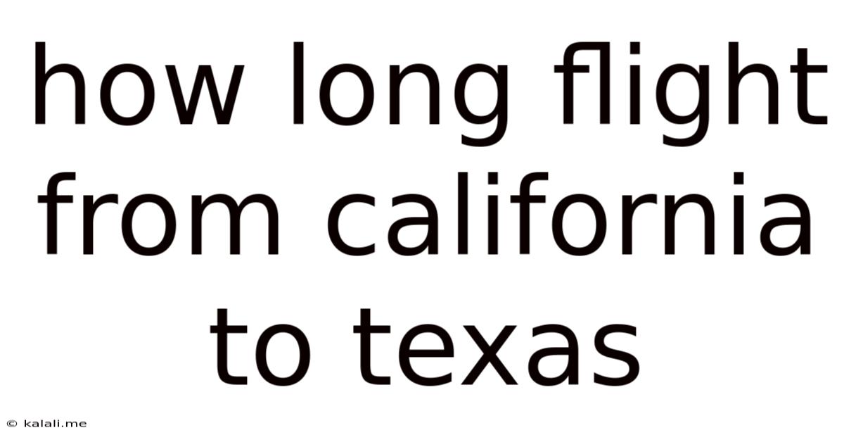 How Long Flight From California To Texas