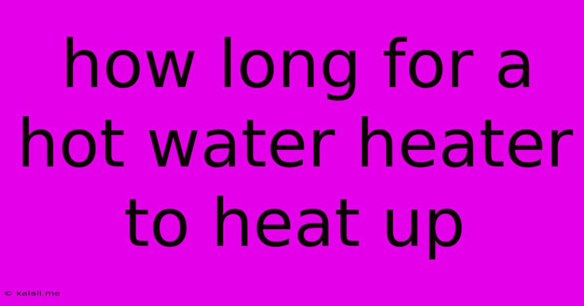 How Long For A Hot Water Heater To Heat Up