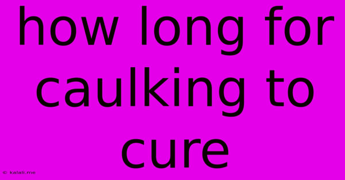 How Long For Caulking To Cure