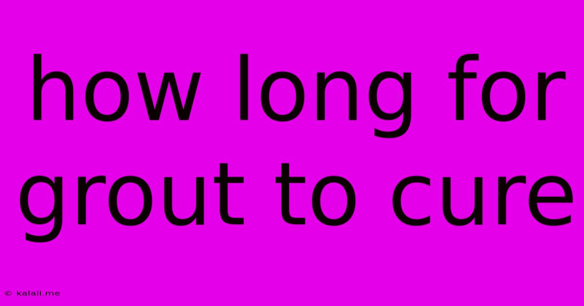 How Long For Grout To Cure
