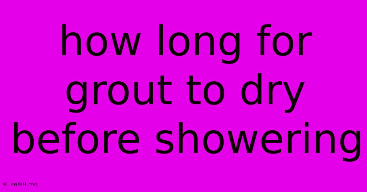 How Long For Grout To Dry Before Showering
