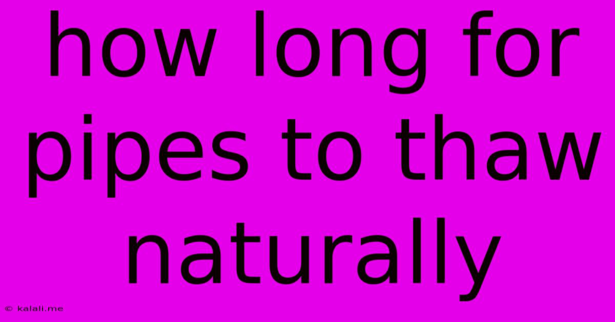 How Long For Pipes To Thaw Naturally