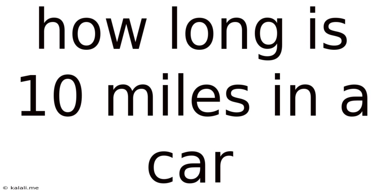How Long Is 10 Miles In A Car